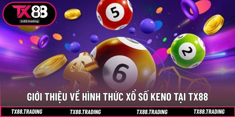 Khám phá cách chơi xổ số Keno đơn giản và nhanh chóng